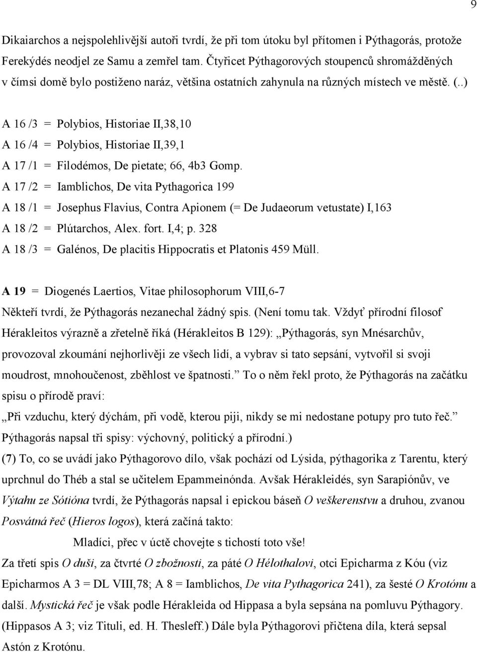 .) A 16 /3 = Polybios, Historiae II,38,10 A 16 /4 = Polybios, Historiae II,39,1 A 17 /1 = Filodémos, De pietate; 66, 4b3 Gomp.