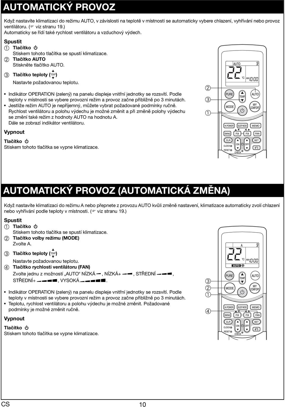 c Tlčítko teploty ( TEMP) Nstvte poždovnou teplotu. Indikátor OPERATION (zelený) n pnelu displeje vnitřní jednotky se rozsvítí.