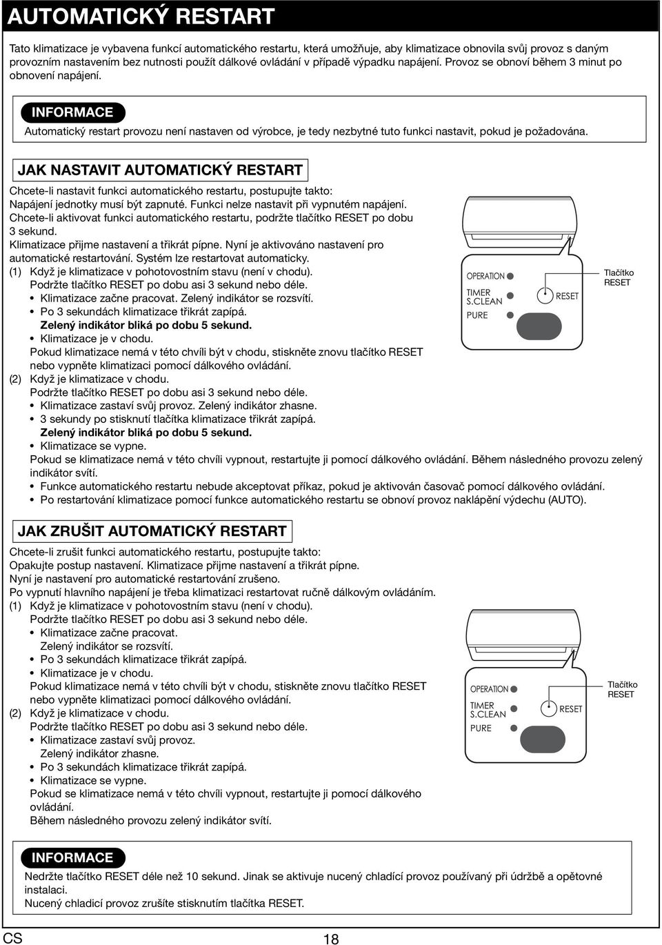 JAK NASTAVIT AUTOMATICKÝ RESTART Chcete-li nstvit funkci utomtického restrtu, postupujte tkto: Npájení jednotky musí být zpnuté. Funkci nelze nstvit při vypnutém npájení.