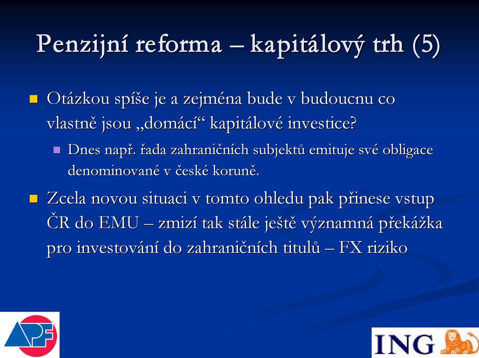 řada zahraničních subjektů emituje své obligace denominované v česk eské koruně.