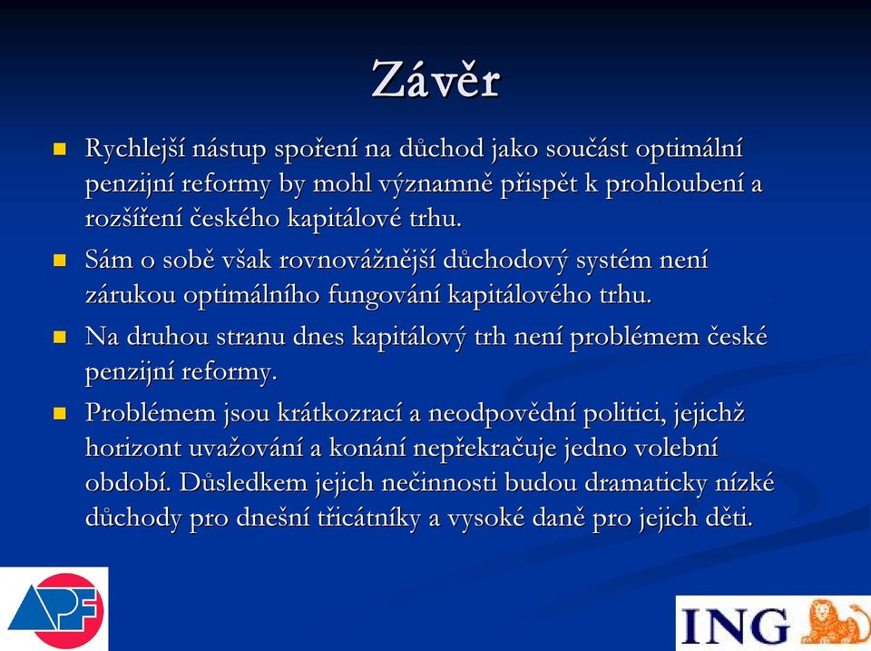 Na druhou stranu dnes kapitálový trh není problémem česk eské penzijní reformy.