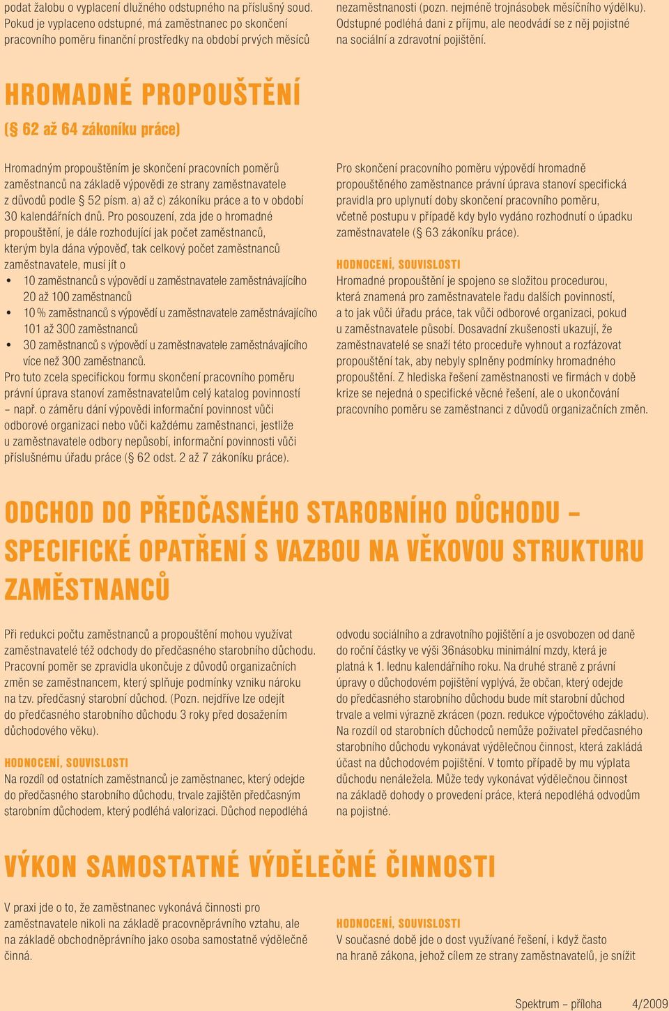 Odstupné podléhá dani z příjmu, ale neodvádí se z něj pojistné na sociální a zdravotní pojištění.