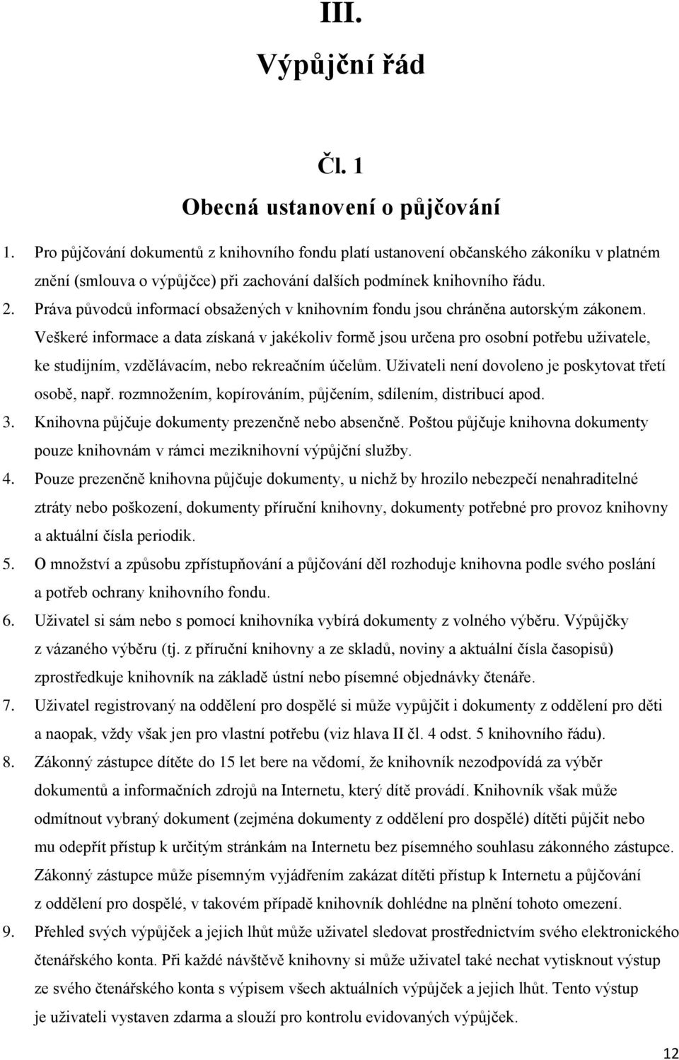 Práva původců informací obsažených v knihovním fondu jsou chráněna autorským zákonem.