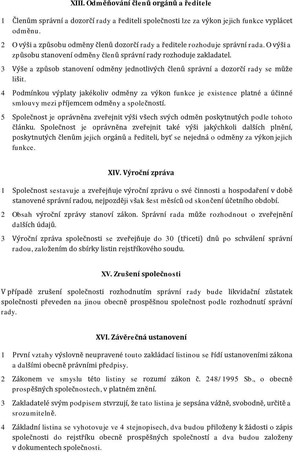 3 Výše a způsob stanovení odměny jednotlivých členů správní a dozorčí rady se může lišit.