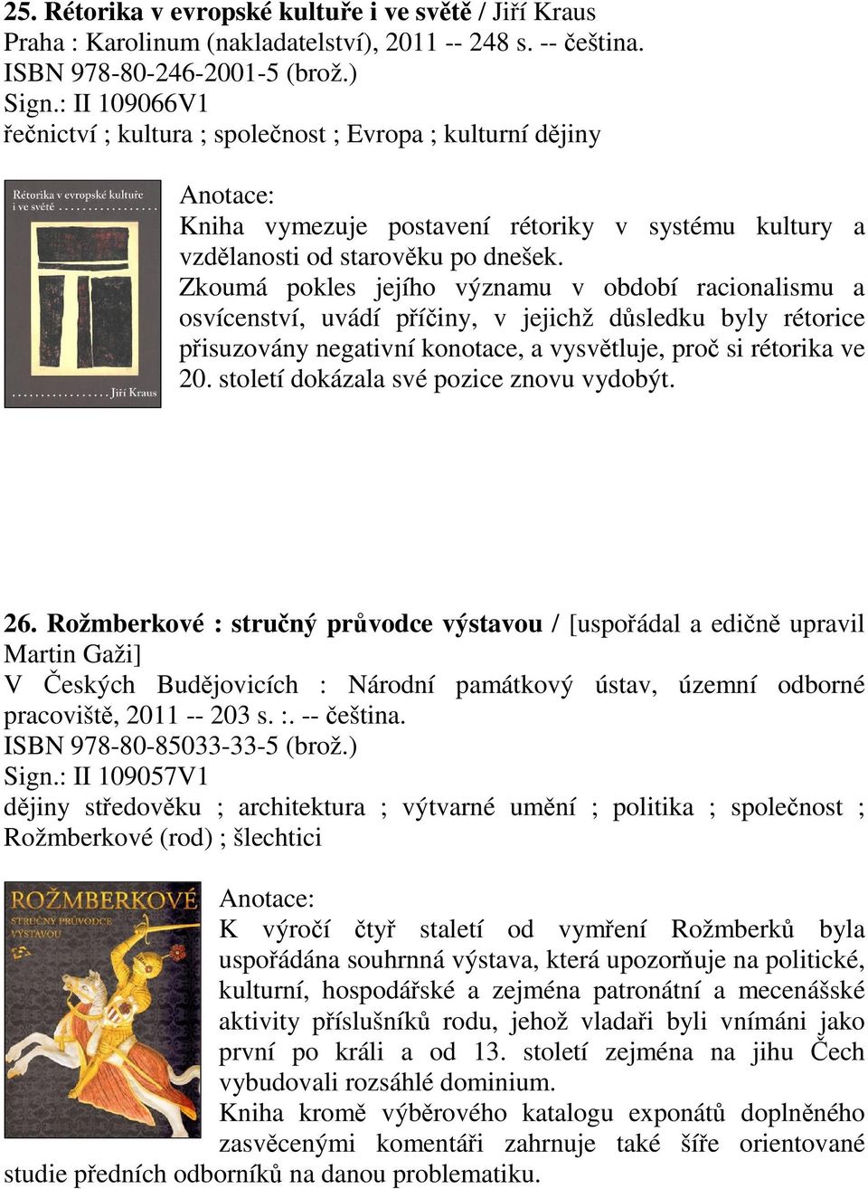 Zkoumá pokles jejího významu v období racionalismu a osvícenství, uvádí píiny, v jejichž dsledku byly rétorice pisuzovány negativní konotace, a vysvtluje, pro si rétorika ve 20.