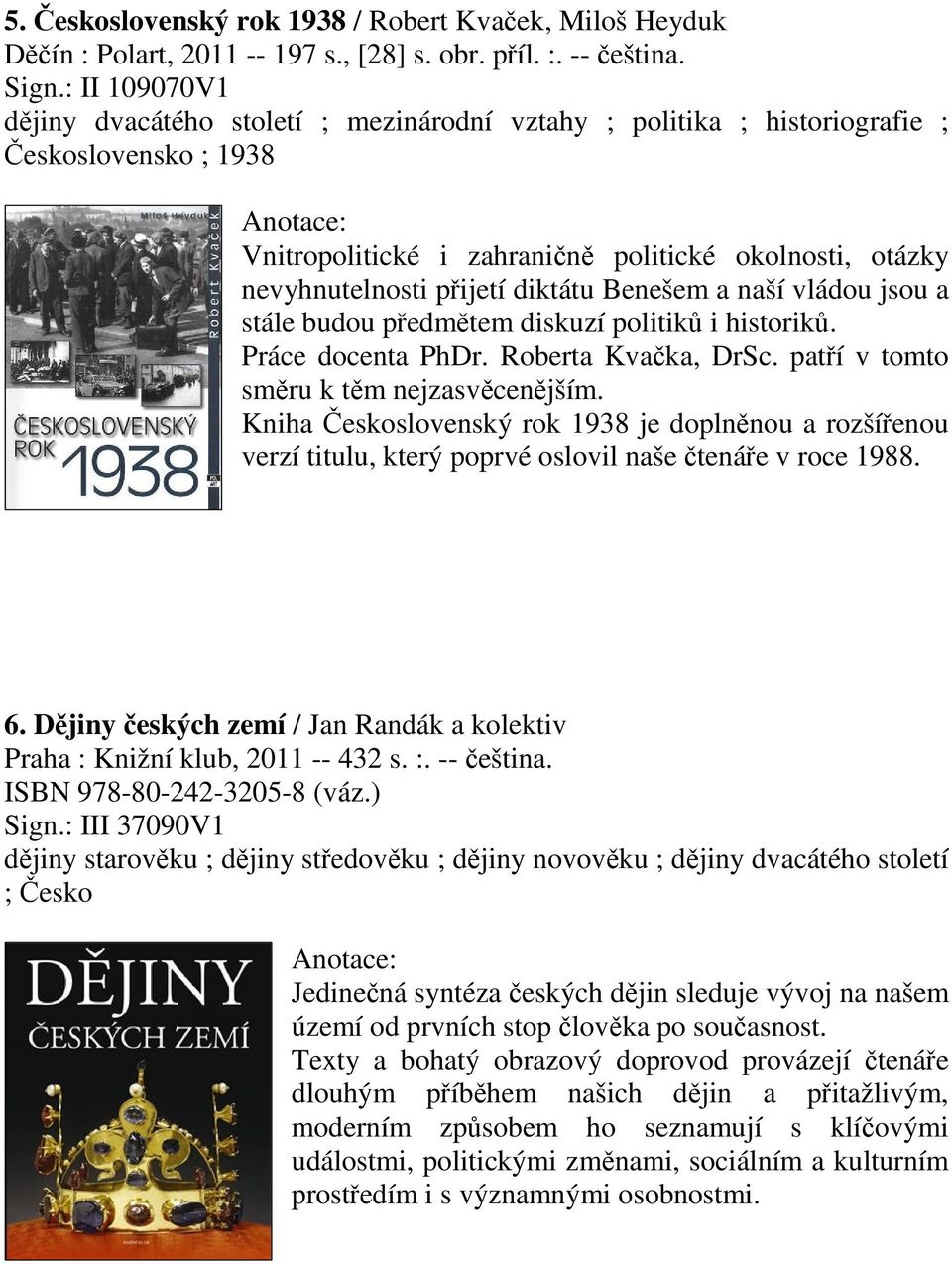 Benešem a naší vládou jsou a stále budou pedmtem diskuzí politik i historik. Práce docenta PhDr. Roberta Kvaka, DrSc. patí v tomto smru k tm nejzasvcenjším.