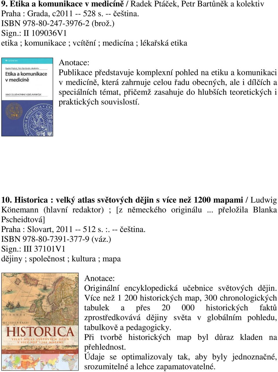 speciálních témat, piemž zasahuje do hlubších teoretických i praktických souvislostí. 10.