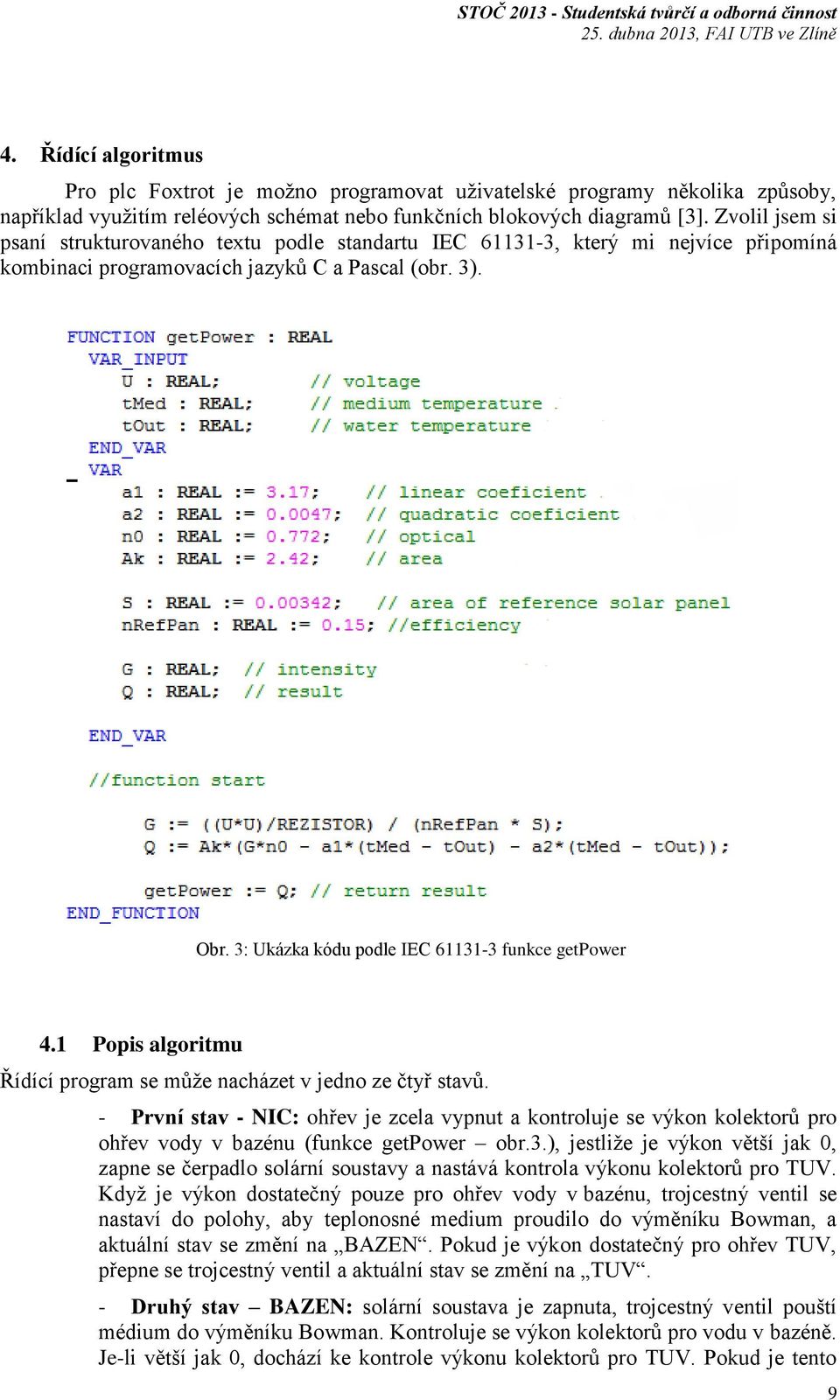 3: Ukázka kódu podle IEC 61131-3 funkce getpower 4.1 Popis algoritmu Řídící program se může nacházet v jedno ze čtyř stavů.
