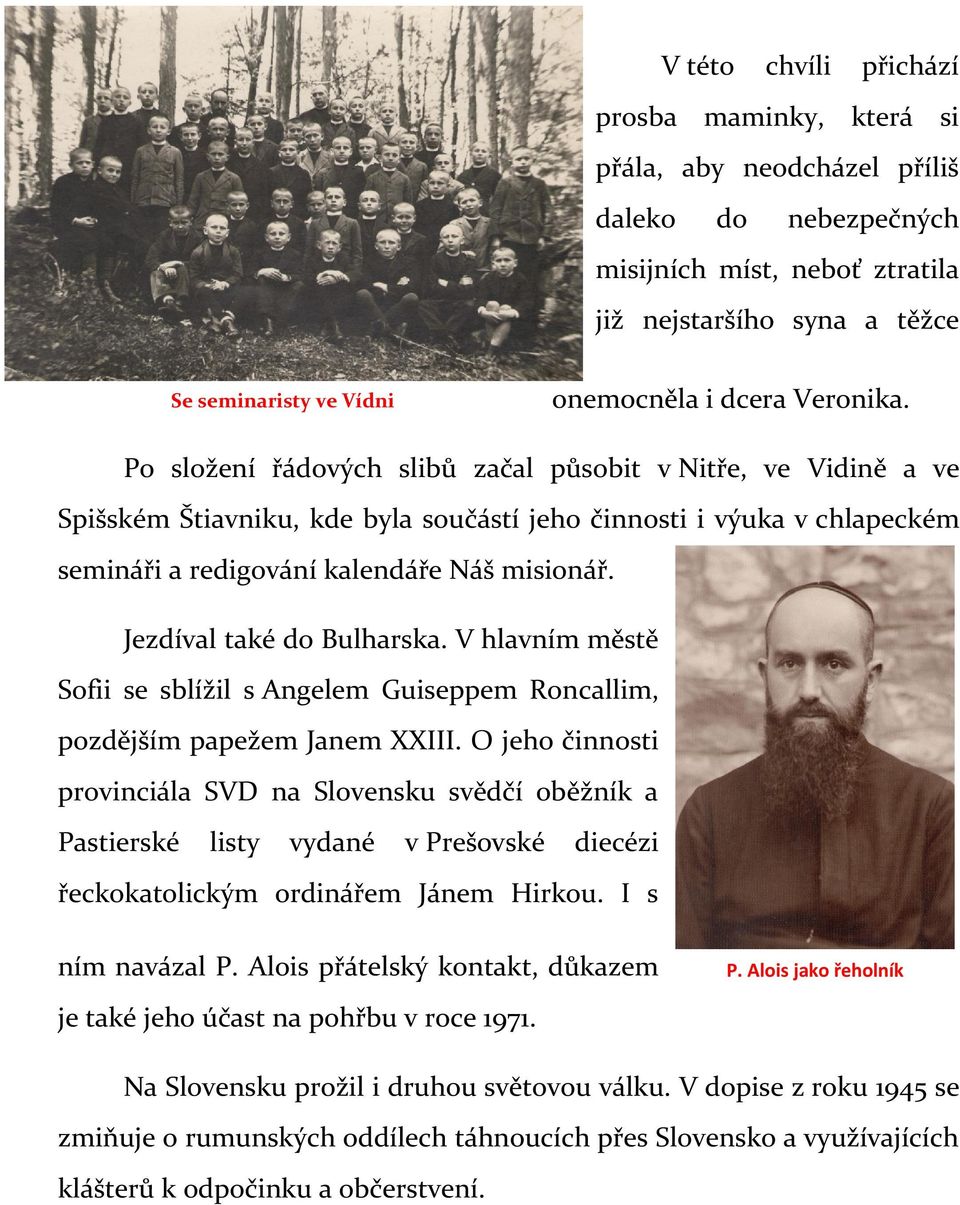 Jezdíval také do Bulharska. V hlavním městě Sofii se sblížil s Angelem Guiseppem Roncallim, pozdějším papežem Janem XXIII.