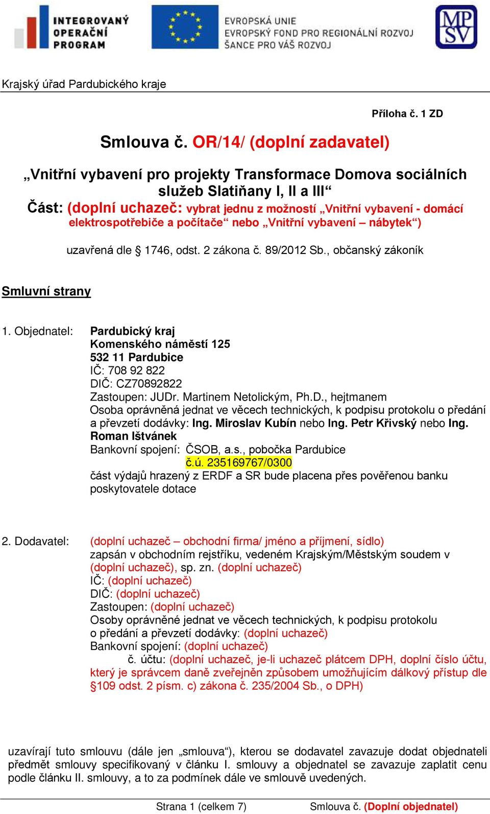 nebo Vnitřní vybavení nábytek ) uzavřená dle 1746, odst. 2 zákona č. 89/2012 Sb., občanský zákoník Smluvní strany 1.