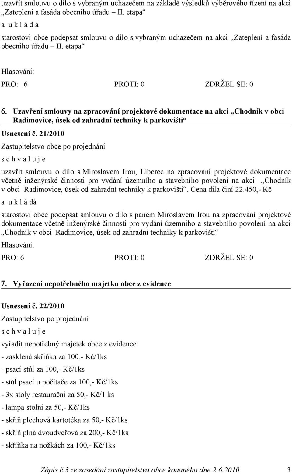 Uzavření smlouvy na zpracování projektové dokumentace na akci Chodník v obci Radimovice, úsek od zahradní techniky k parkovišti Usnesení č.