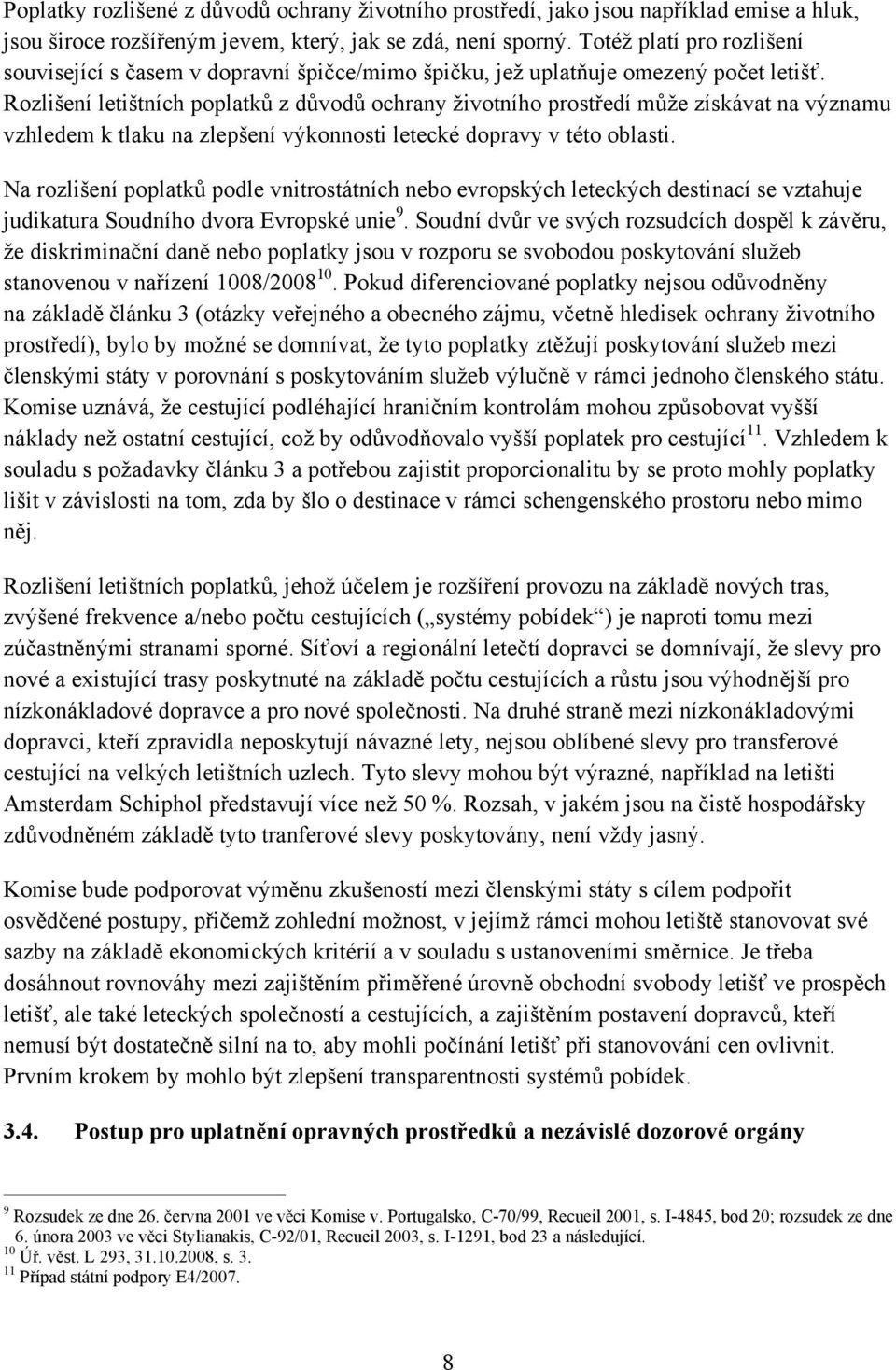 Rozlišení letištních poplatků z důvodů ochrany životního prostředí může získávat na významu vzhledem k tlaku na zlepšení výkonnosti letecké dopravy v této oblasti.