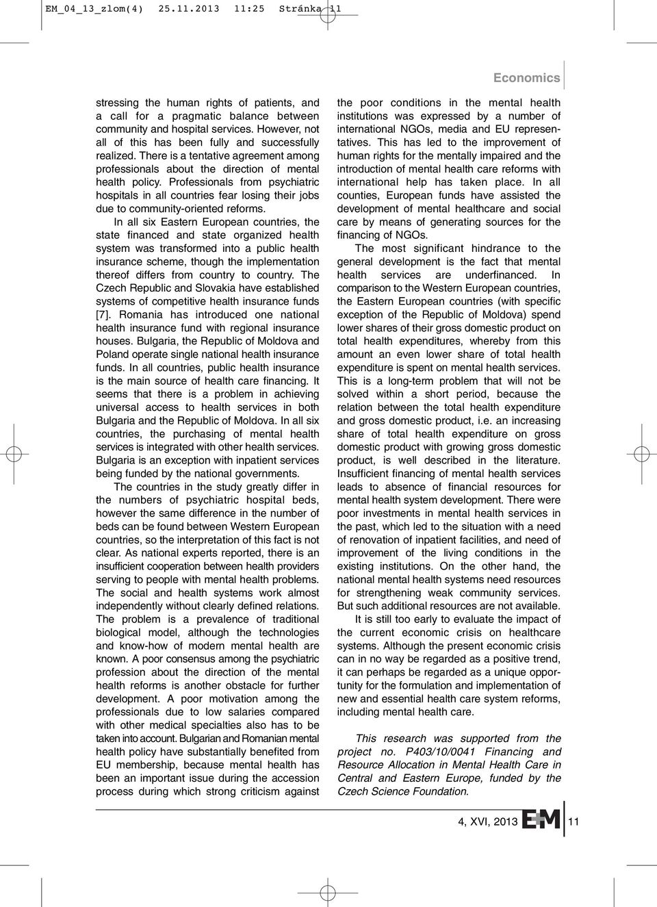 Professionals from psychiatric hospitals in all countries fear losing their jobs due to community-oriented reforms.