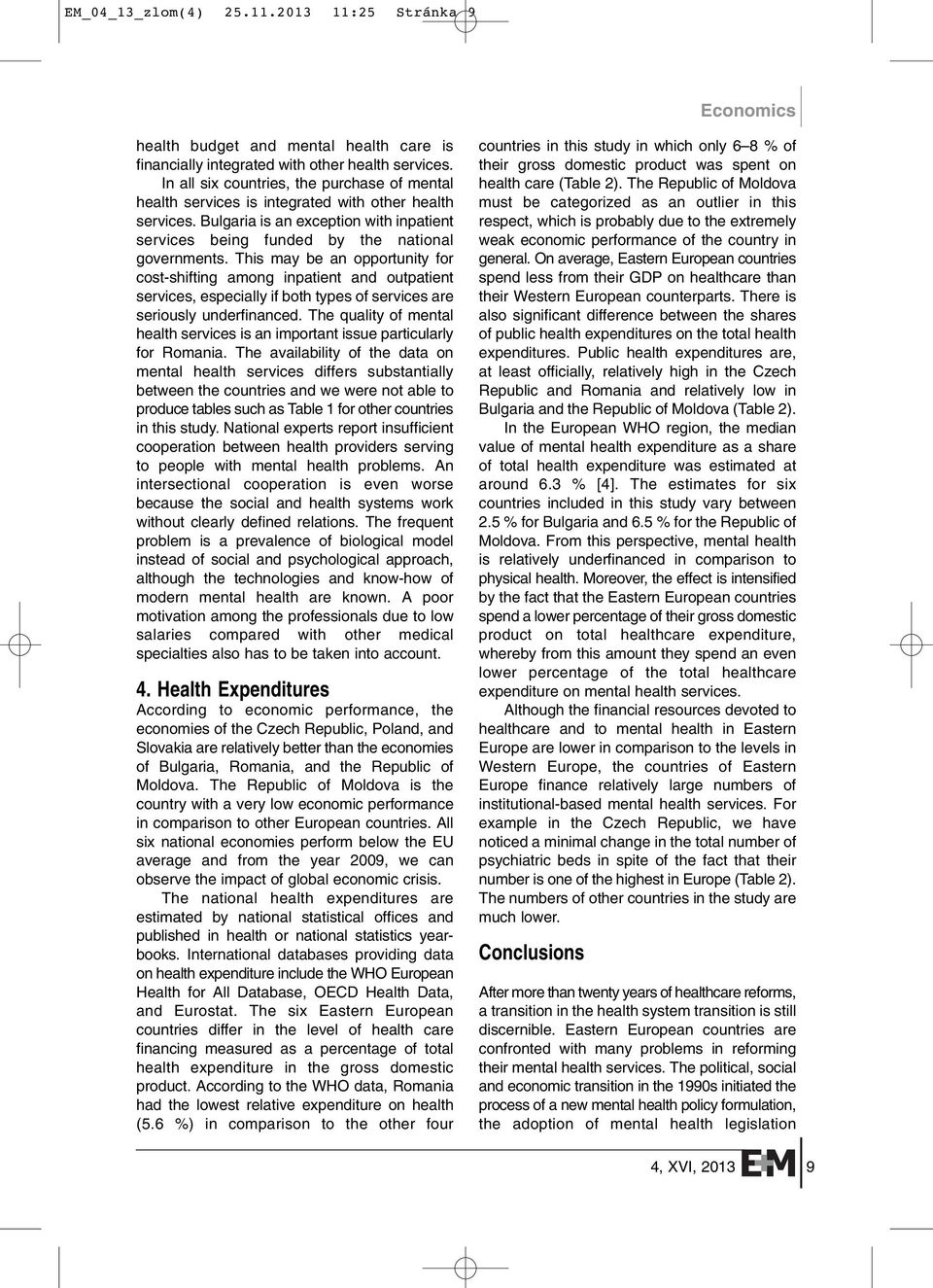 This may be an opportunity for cost-shifting among inpatient and outpatient services, especially if both types of services are seriously underfinanced.