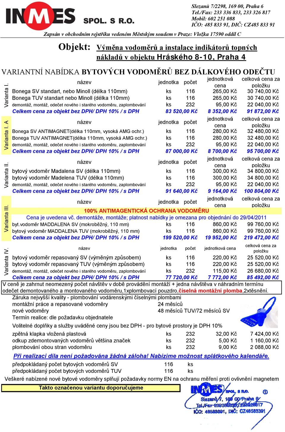 DPH/ DPH 10% / s DPH 83 520,00 Kč 8 352,00 Kč 91 872,00 Kč jednotková celková cena za název jednotka počet cena položku Bonega SV ANTIMAGNET(délka 110mm, vysoká AMG ochr.