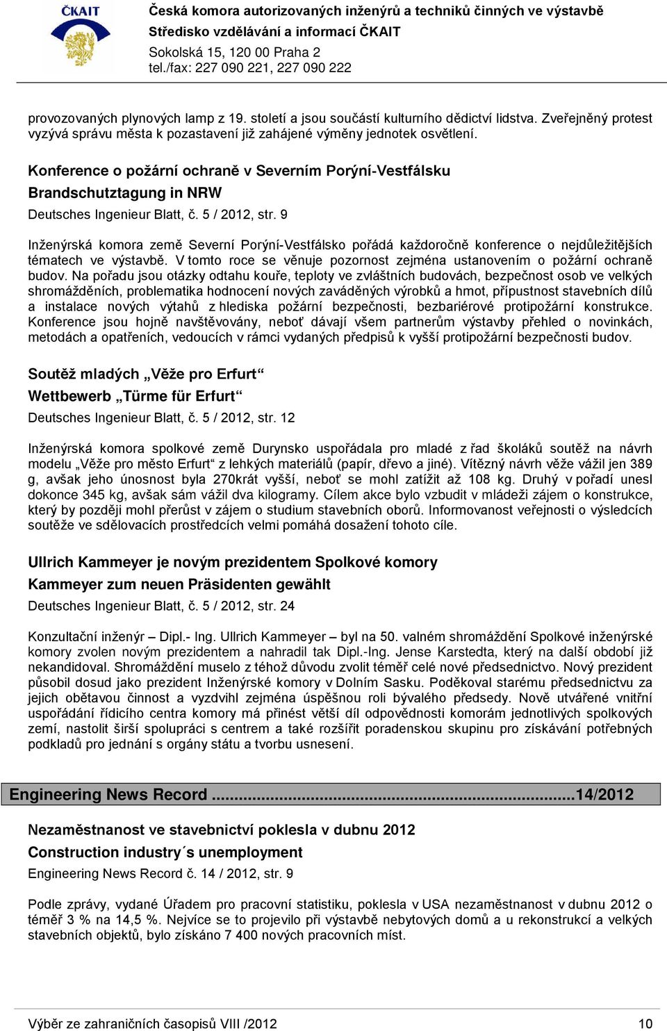 9 Inženýrská komora země Severní Porýní-Vestfálsko pořádá každoročně konference o nejdůležitějších tématech ve výstavbě. V tomto roce se věnuje pozornost zejména ustanovením o požární ochraně budov.