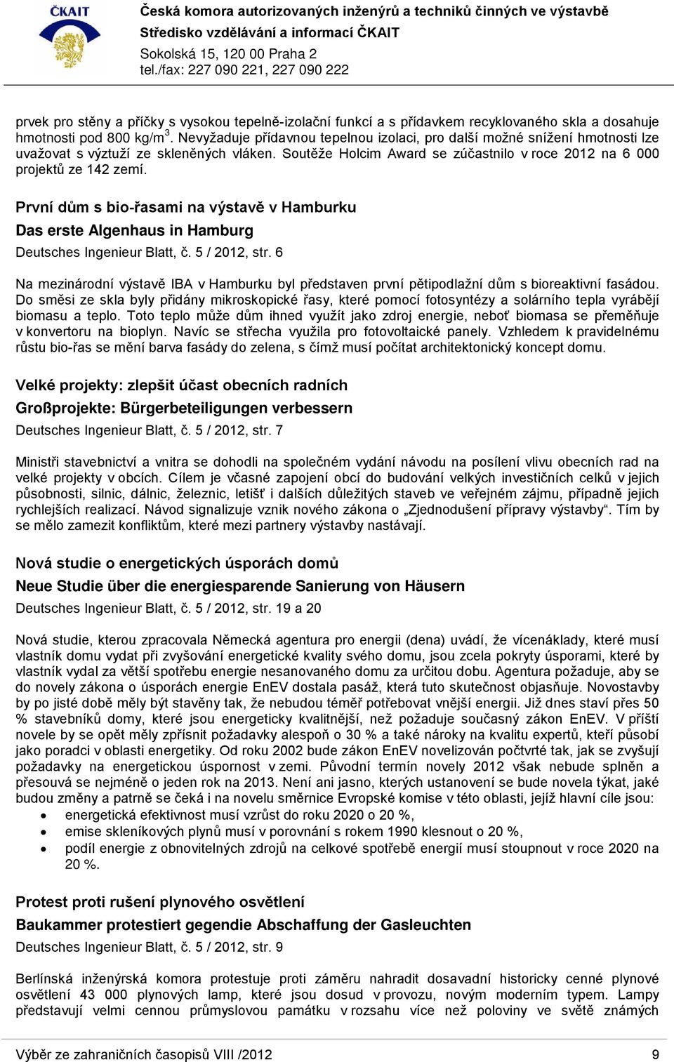 První dům s bio-řasami na výstavě v Hamburku Das erste Algenhaus in Hamburg Deutsches Ingenieur Blatt, č. 5 / 2012, str.