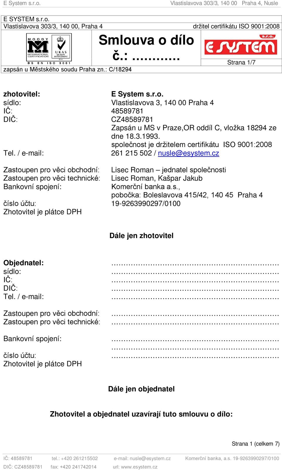 cz Zastoupen pro věci obchodní: Zastoupen pro věci technické: Bankovní spojení: číslo účtu: 19-9263990297/0100 Zhotovitel je plátce DPH Lisec Roman jednatel společnosti Lisec Roman, Kašpar Jakub