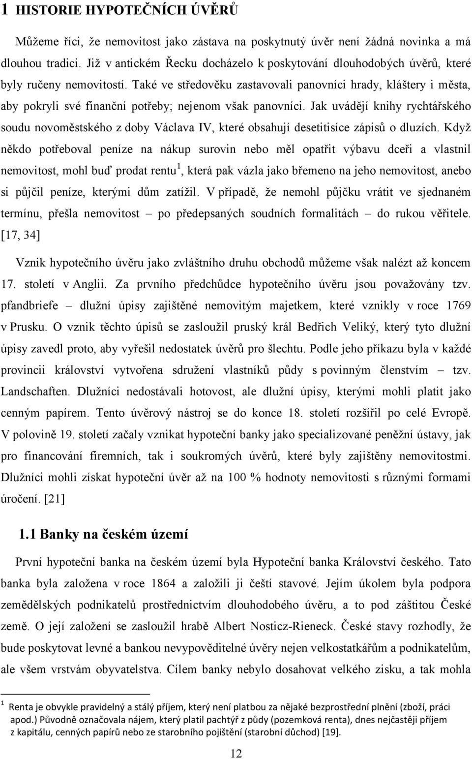 Také ve středověku zastavovali panovníci hrady, kláštery i města, aby pokryli své finanční potřeby; nejenom však panovníci.