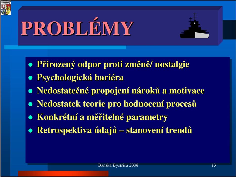 motivace Nedostatek teorie pro hodnocení proces Konkrétní a m