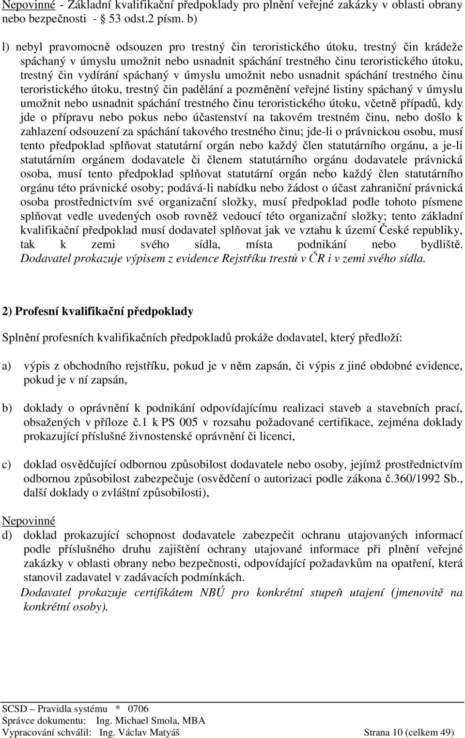 spáchaný v úmyslu umožnit nebo usnadnit spáchání trestného činu teroristického útoku, trestný čin padělání a pozměnění veřejné listiny spáchaný v úmyslu umožnit nebo usnadnit spáchání trestného činu