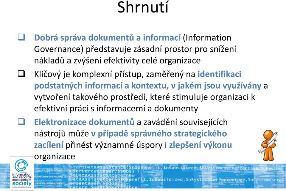 využívány a vytvoření takového prostředí, které stimuluje organizaci k efektivní práci s informacemi a dokumenty Elektronizace