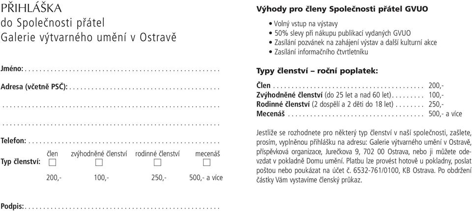 na výstavy 50% slevy při nákupu publikací vydaných GVUO Zasílání pozvánek na zahájení výstav a další kulturní akce Zasílání informačního čtvrtletníku Typy členství roční poplatek: Člen.