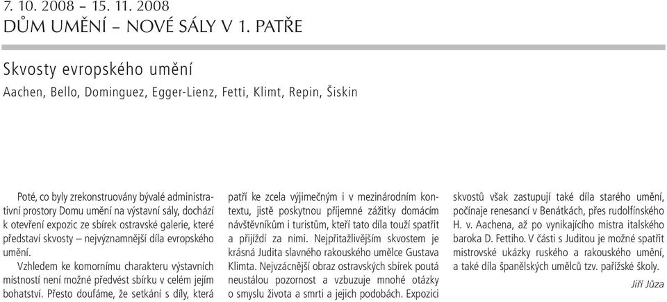 otevření expozic ze sbírek ostravské galerie, které představí skvosty nejvýznamnější díla evropského umění.