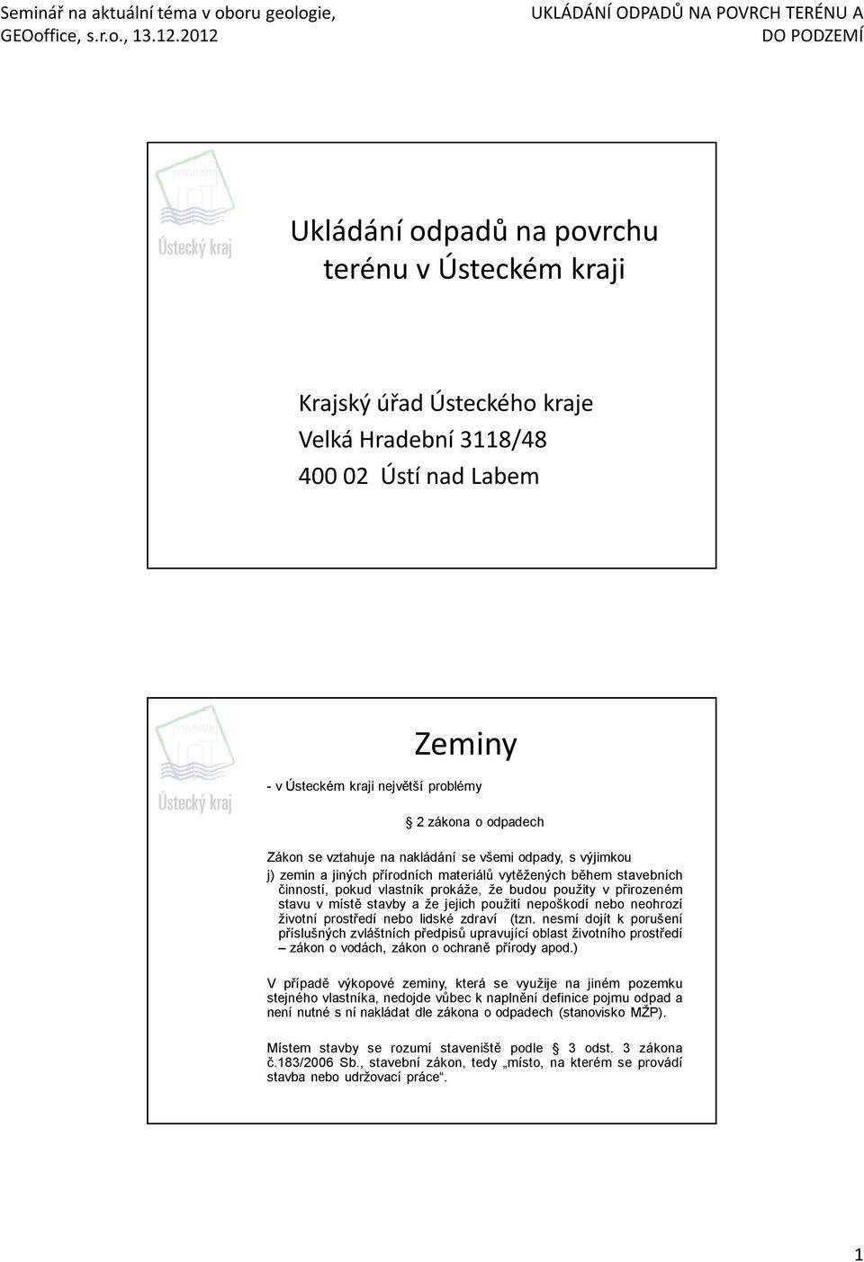 stavby a že jejich použití nepoškodí nebo neohrozí životní prostředí nebo lidské zdraví (tzn.