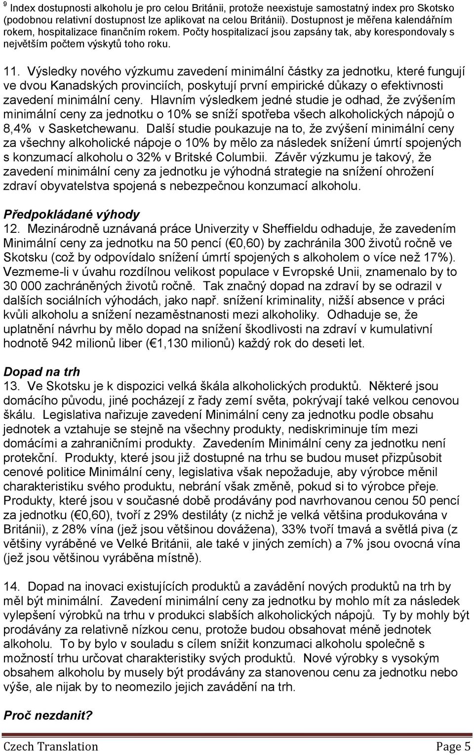 Výsledky nového výzkumu zavedení minimální částky za jednotku, které fungují ve dvou Kanadských provinciích, poskytují první empirické důkazy o efektivnosti zavedení minimální ceny.