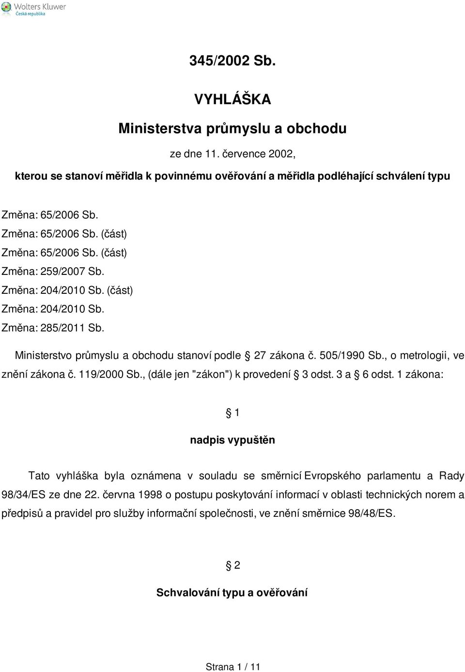 505/1990 Sb., o metrologii, ve znění zákona č. 119/2000 Sb., (dále jen "zákon") k provedení 3 odst. 3 a 6 odst.