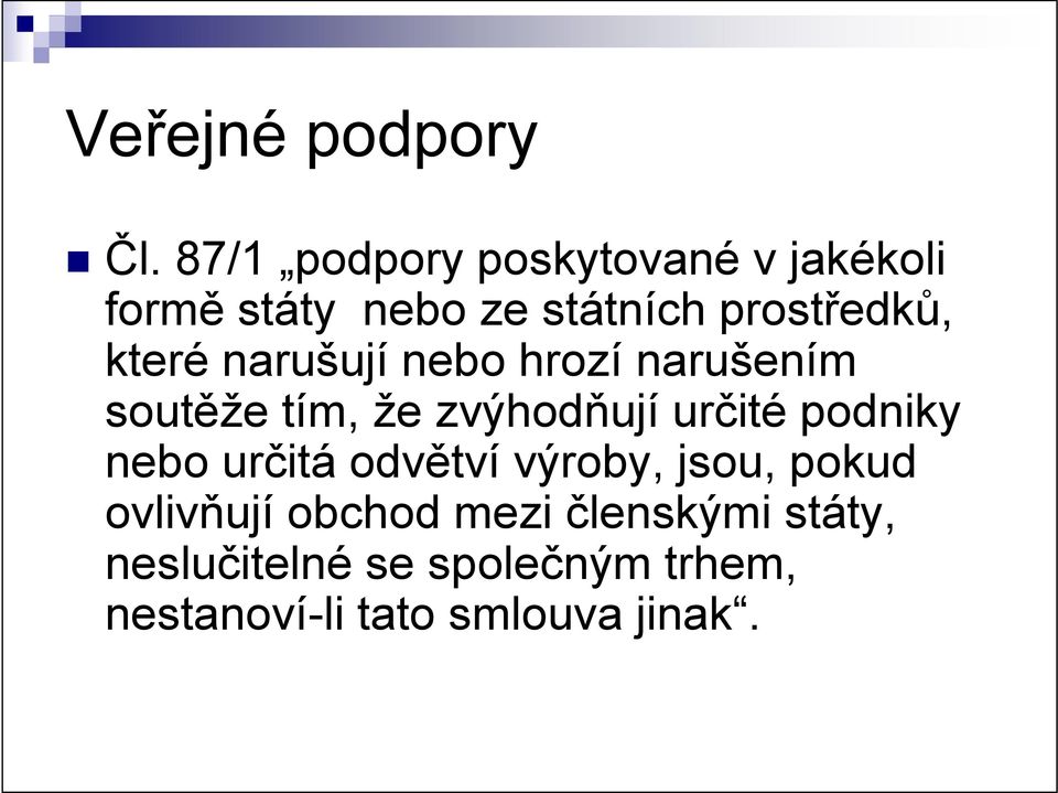 které narušují nebo hrozí narušením soutěže tím, že zvýhodňují určité podniky