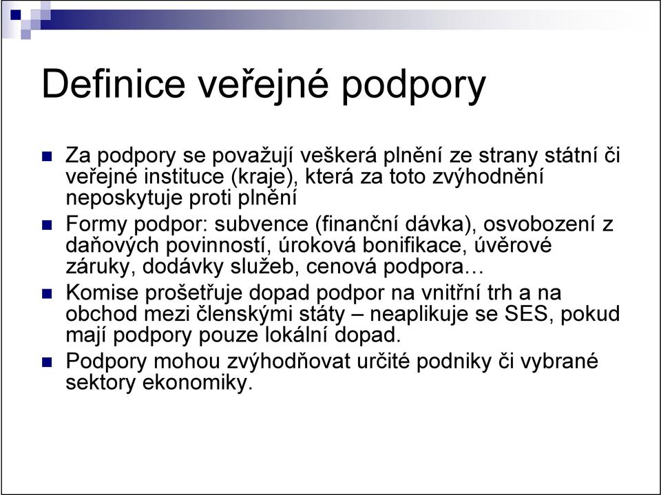 bonifikace, úvěrové záruky, dodávky služeb, cenová podpora Komise prošetřuje dopad podpor na vnitřní trh a na obchod mezi