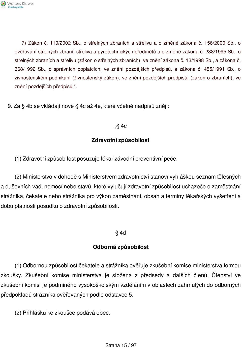 , o živnostenském podnikání (živnostenský zákon), ve znění pozdějších předpisů, (zákon o zbraních), ve znění pozdějších předpisů.. 9.