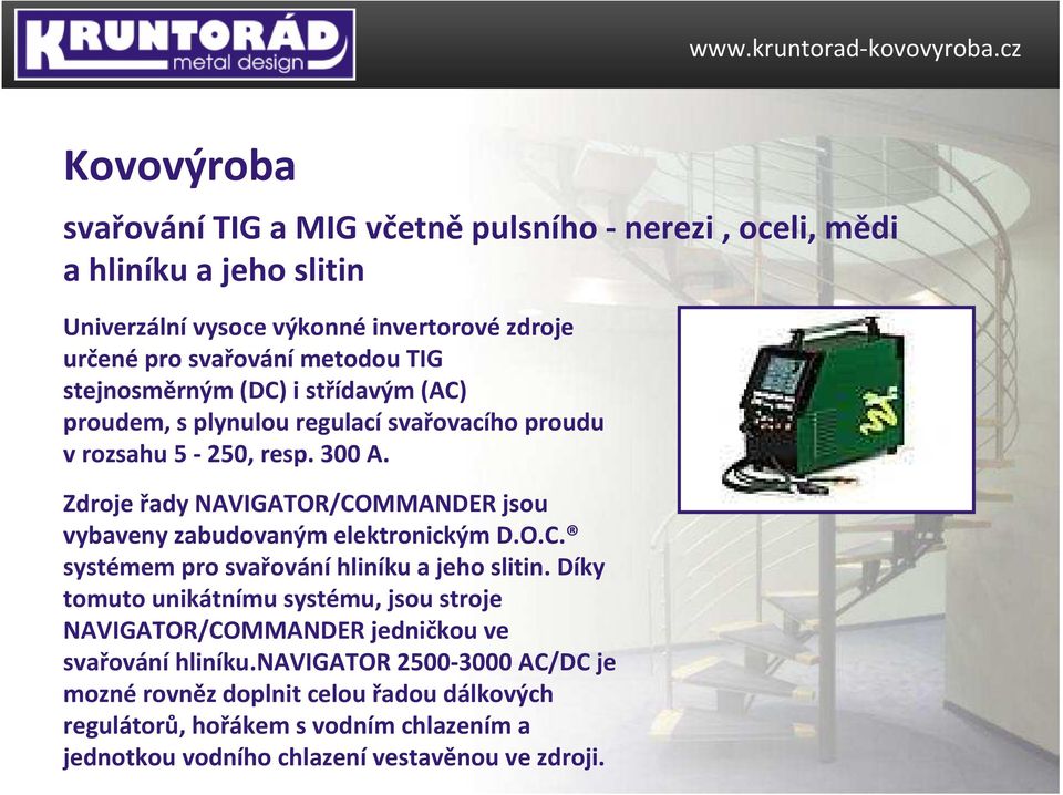 Zdroje řady NAVIGATOR/COMMANDER jsou vybaveny zabudovaným elektronickým D.O.C. systémem pro svařováníhliníku a jeho slitin.