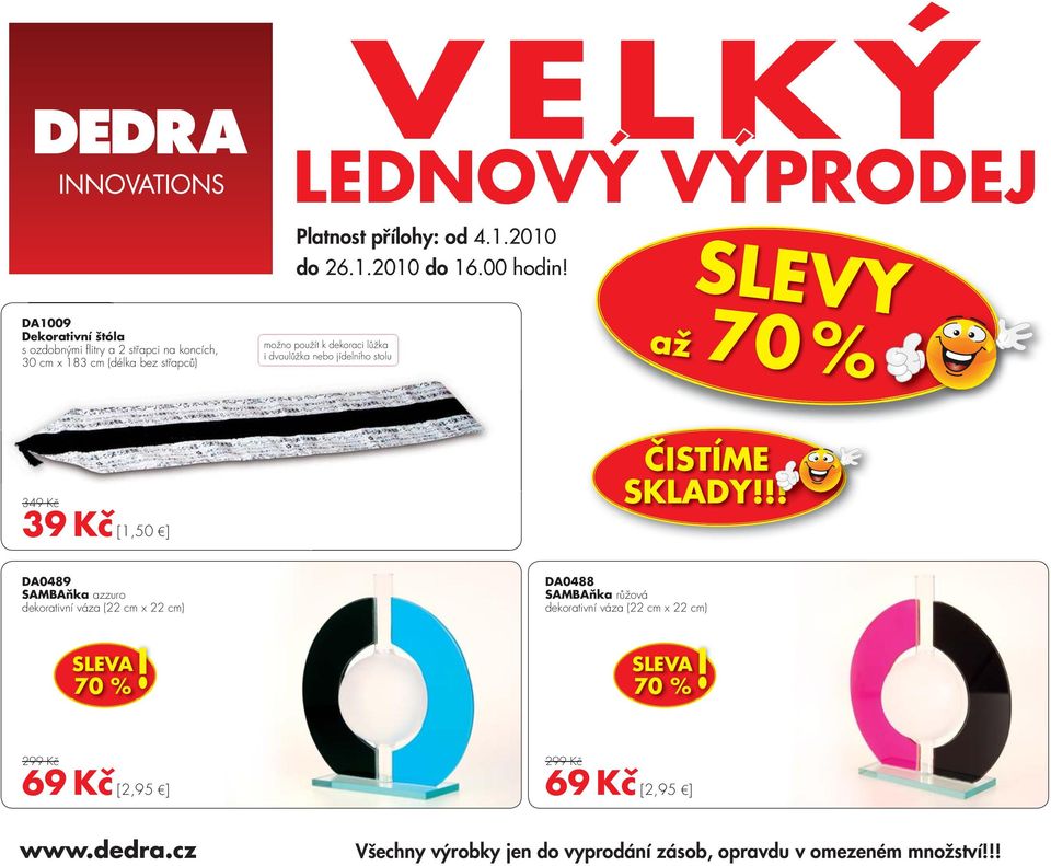 dekoraci lůžka i dvoulůžka nebo jídelního stolu až 70 % 349 Kč ČISTÍME SKLADY!