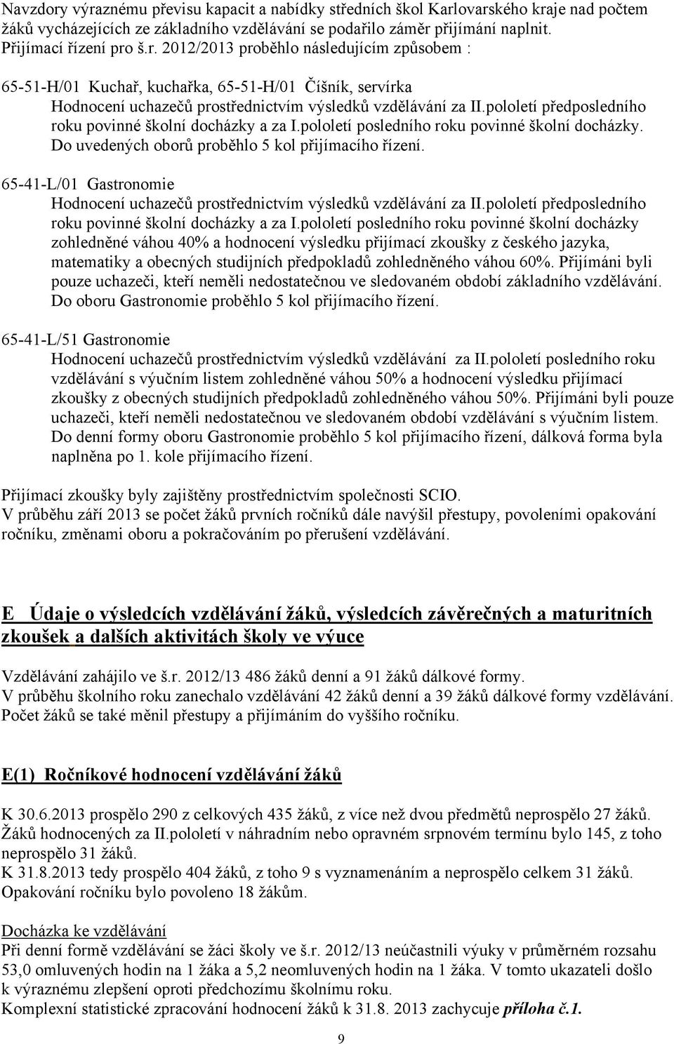 65-41-L/01 Gastronomie Hodnocení uchazečů prostřednictvím výsledků vzdělávání za II.pololetí předposledního roku povinné školní docházky a za I.