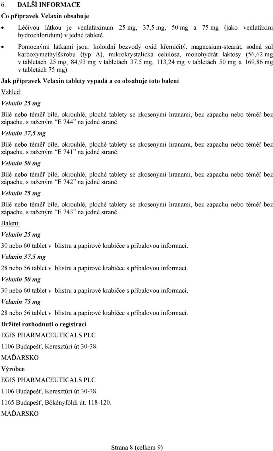 v tabletách 37,5 mg, 113,24 mg v tabletách 50 mg a 169,86 mg v tabletách 75 mg).