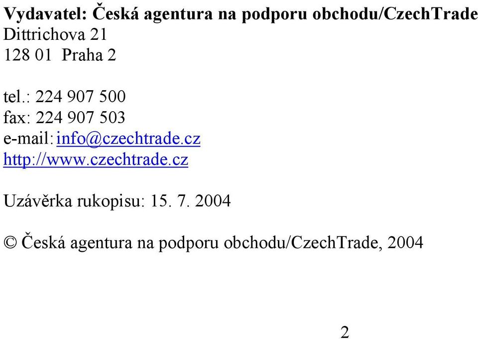 : 224 907 500 fax: 224 907 503 e-mail: info@czechtrade.