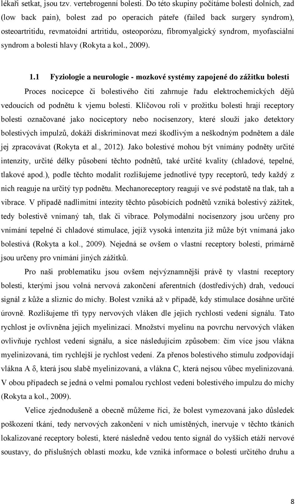 syndrom, myofasciální syndrom a bolesti hlavy (Rokyta a kol., 2009). 1.