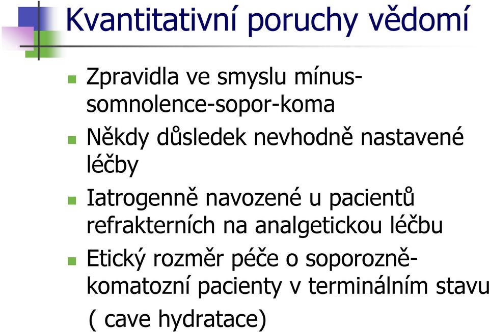 Iatrogenně navozené u pacientů refrakterních na analgetickou léčbu