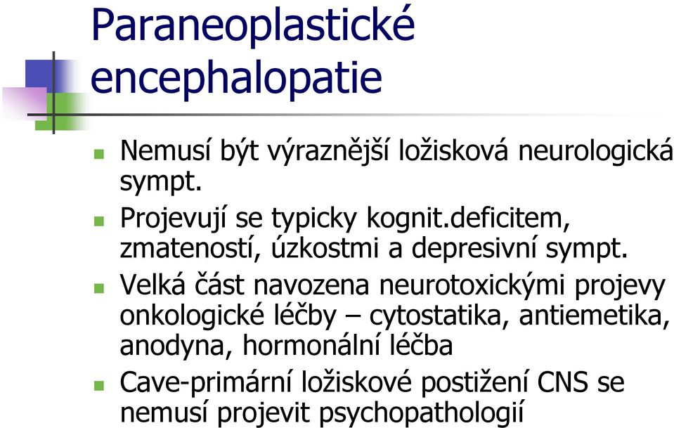 Velká část navozena neurotoxickými projevy onkologické léčby cytostatika, antiemetika,