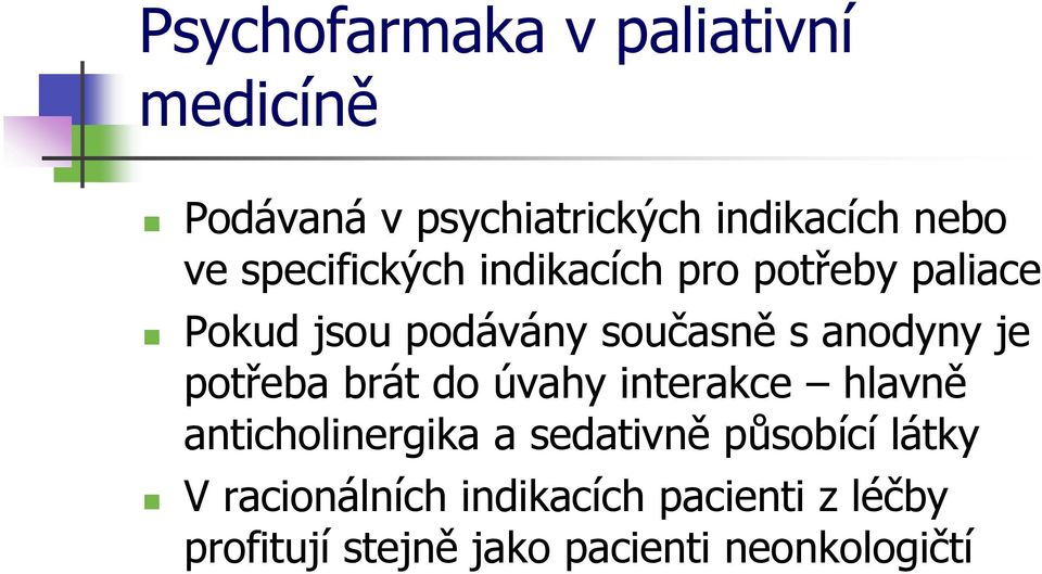 je potřeba brát do úvahy interakce hlavně anticholinergika a sedativně působící