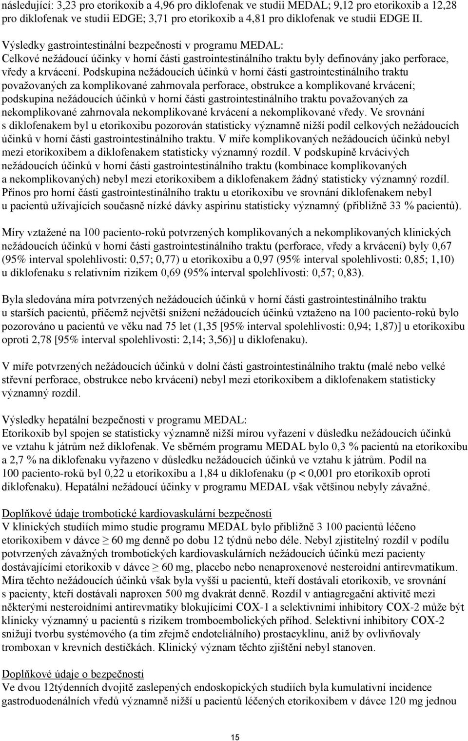 Podskupina nežádoucích účinků v horní části gastrointestinálního traktu považovaných za komplikované zahrnovala perforace, obstrukce a komplikované krvácení; podskupina nežádoucích účinků v horní