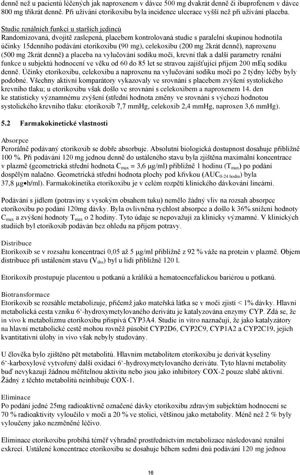 mg 2krát denně), naproxenu (500 mg 2krát denně) a placeba na vylučování sodíku močí, krevní tlak a další parametry renální funkce u subjektů hodnocení ve věku od 60 do 85 let se stravou zajišťující