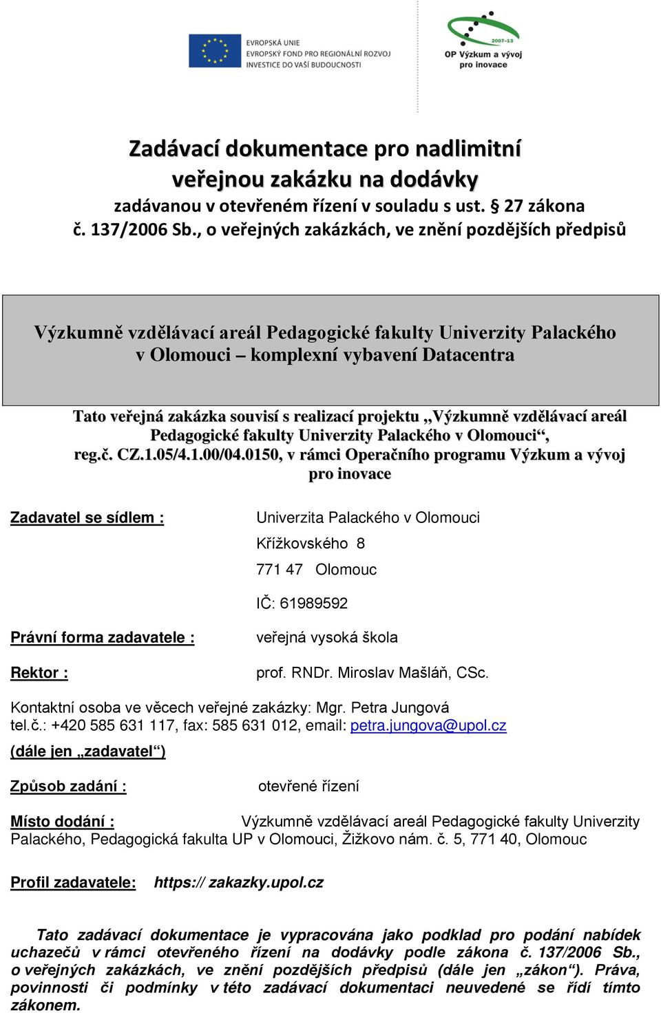 realizací projektu Výzkumně vzdělávací areál Pedagogické fakulty Univerzity Palackého v Olomouci, reg.č. CZ.1.05/4.1.00/04.
