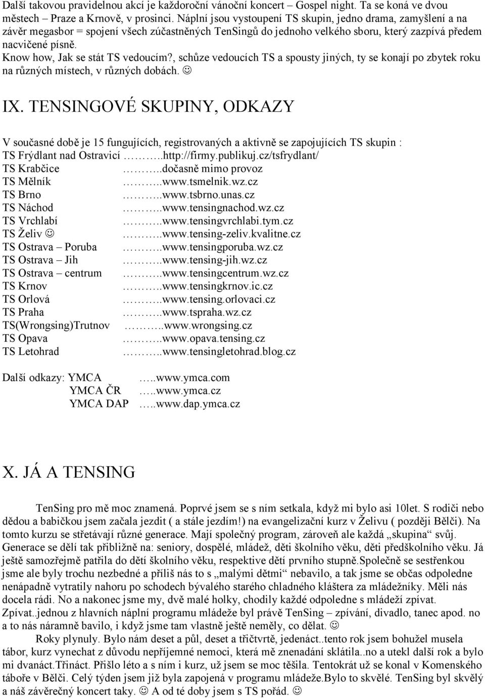 Know how, Jak se stát TS vedoucím?, schůze vedoucích TS a spousty jiných, ty se konají po zbytek roku na různých místech, v různých dobách. IX.