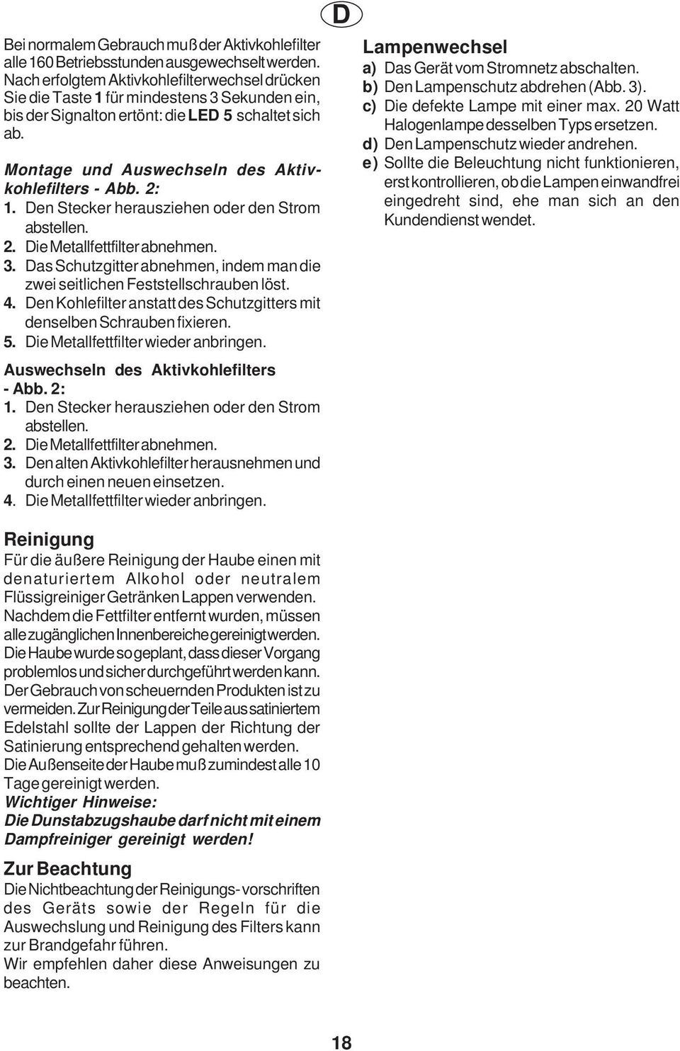 2: 1. Den Stecker herausziehen oder den Strom abstellen. 2. Die Metallfettfilter abnehmen. 3. Das Schutzgitter abnehmen, indem man die zwei seitlichen Feststellschrauben löst. 4.