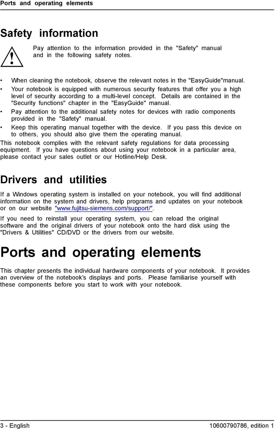 information Pay attention to the information provided in the "Safety" manual and in the following safety notes. When cleaning the notebook, observe the relevant notes in the "EasyGuide"manual.