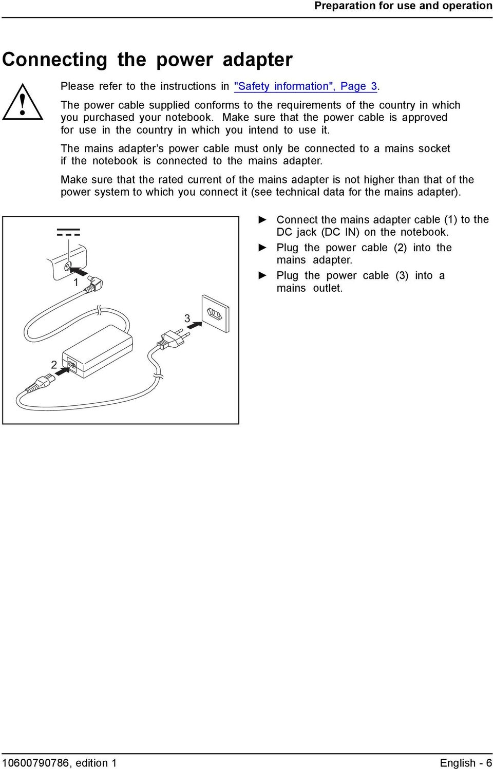 Make sure that the power cable is approved for use in the country in which you intend to use it.